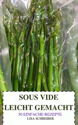 Sous Vide Leicht Gemacht 50 Einfache Rezepte