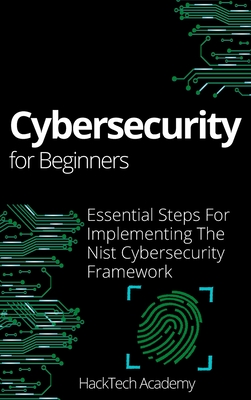 Cybersecurity For Beginners: Essential Steps For Implementing The Nist Cybersecurity Framework