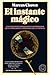 El Instante mágico: Los diez descubrimientos asombrosos que cambiaron la histori a de la ciencia / The Magicians: Great Minds and the Central Miracle... (Blackie Books, 15) (Spanish Edition)