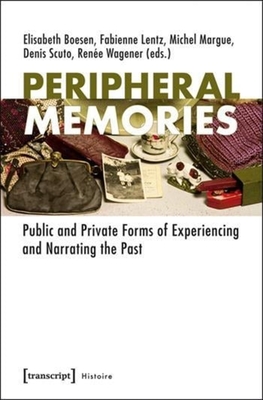 Peripheral Memories: Public and Private Forms of Experiencing and Narrating the Past (Histoire)
