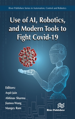 Use of AI, Robotics and Modelling tools to fight Covid-19 (River Publishers Series in Mathematical and Engineering Sciences)