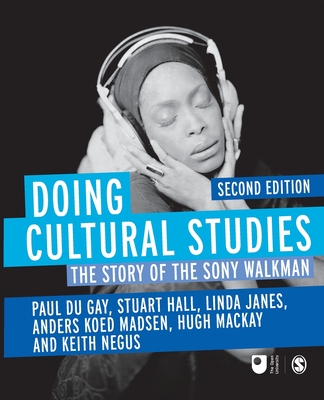 Doing Cultural Studies: The Story of the Sony Walkman (Culture, Media and Identities series)