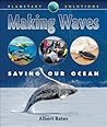 Making Waves: Saving Our Oceans (Planetary Solutions, 2)