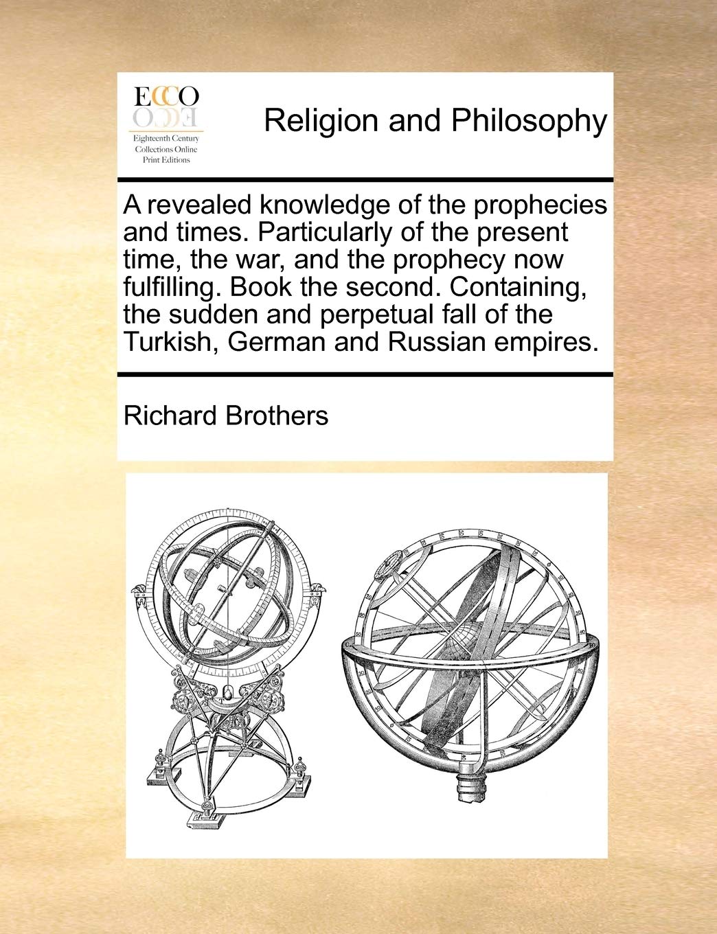 A Revealed Knowledge of the Prophecies and Times. Particularly of the Present Time, the War, and the Prophecy Now Fulfilling. Book the Second. ... of the Turkish, German and Russian Empires. (Paperback)