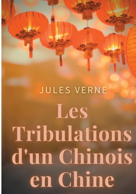Les Tribulations d'un Chinois en Chine: un roman d'aventures de Jules Verne adapté au cinéma par Philippe de Broca avec Jean-Paul Belmondo Ursula Andress et Jean Rochefort (French Edition)