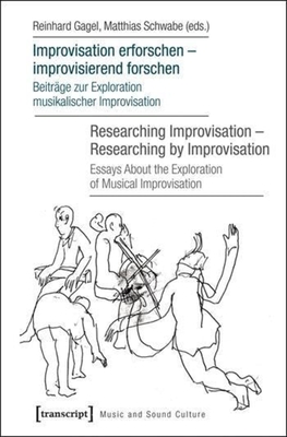 Improvisation erforschen – improvisierend forschen / Researching Improvisation – Researching by Improvisation: Beiträge zur Exploration musikalischer ... Improvisation (Music and Sound Culture)