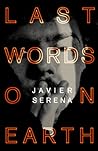 Last Words on Earth by Javier Serena