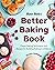 Baker Bettie’s Better Baking Book by Kristin Hoffman