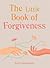 The Little Book of Forgiveness
