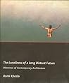 The Loneliness of a Long Distant Future Dilemmas of Contemporary Architecture 1st Published