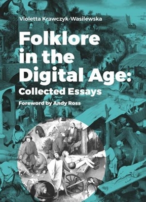 Folklore in the Digital Age: Collected Essays