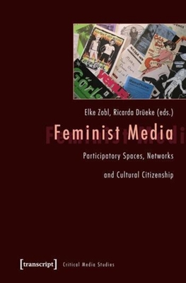 Feminist Media: Participatory Spaces, Networks and Cultural Citizenship (Cultural and Media Studies)