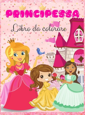 Principessa Libro da colorare: Principessa carina e magica, belle immagini di principesse per bambini I Ragazzi e ragazze I Bello I Disegni unici per bambini 2-6 I 4-8 I8-12 anni (Italian Edition)