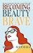 Becoming BeautyBrave by Maria McCool