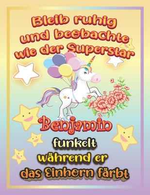 Bleib ruhig und beobachte wie Superstar Benjamin funkelt w�hrend sie das Einhorn f�rbt: Geschenkidee f�r Benjamin