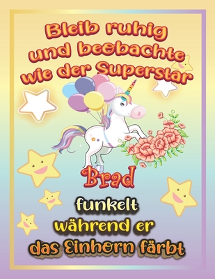 Bleib ruhig und beobachte wie Superstar Brad funkelt w�hrend sie das Einhorn f�rbt: Geschenkidee f�r Brad