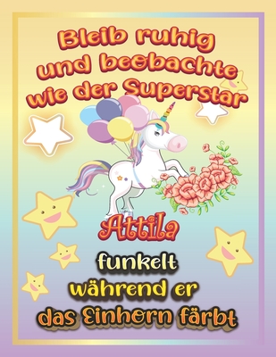 Bleib ruhig und beobachte wie Superstar Attila funkelt w�hrend sie das Einhorn f�rbt: Geschenkidee f�r Attila