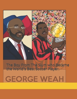The Boy From The Slum who Became the World's Best Soccer Player: George Weah
