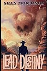 Lead Destiny by Sean  Morrison