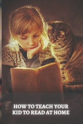 How to Teach Your Kid to Read at Home