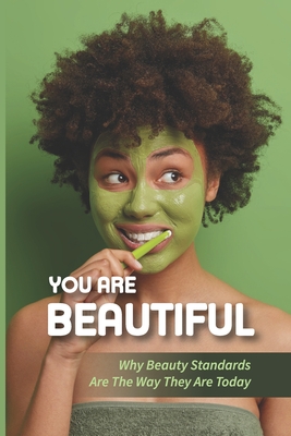 You Are Beautiful: Why Beauty Standards Are The Way They Are Today: What Is Self-Worth And How Do We Increase It?