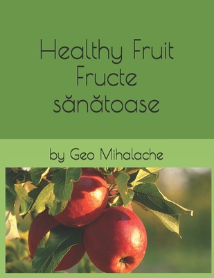 Healthy Fruit - Fructe sănătoase: Poveste bilingva engleză - româna / English-Romanian Story for Children (Stories for Vlad - Povești pentru Vlad)