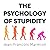 The Psychology of Stupidity
