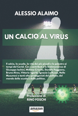 Un calcio al virus: calcio, politica, scuola e palestre - Come sono cambiate le nostre vite (Italian Edition)
