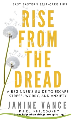 Rise from the Dread: A Beginner's Guide to Escape Stress, Worry, and Anxiety (Advance Review Copy (Arc) Limited-Edition Pre-Release)