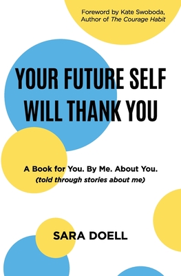 YOUR FUTURE SELF WILL THANK YOU: a book for you, by me, about you