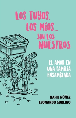 Los tuyos, los míos… sin los nuestros.: El amor en una familia ensamblada (Spanish Edition)