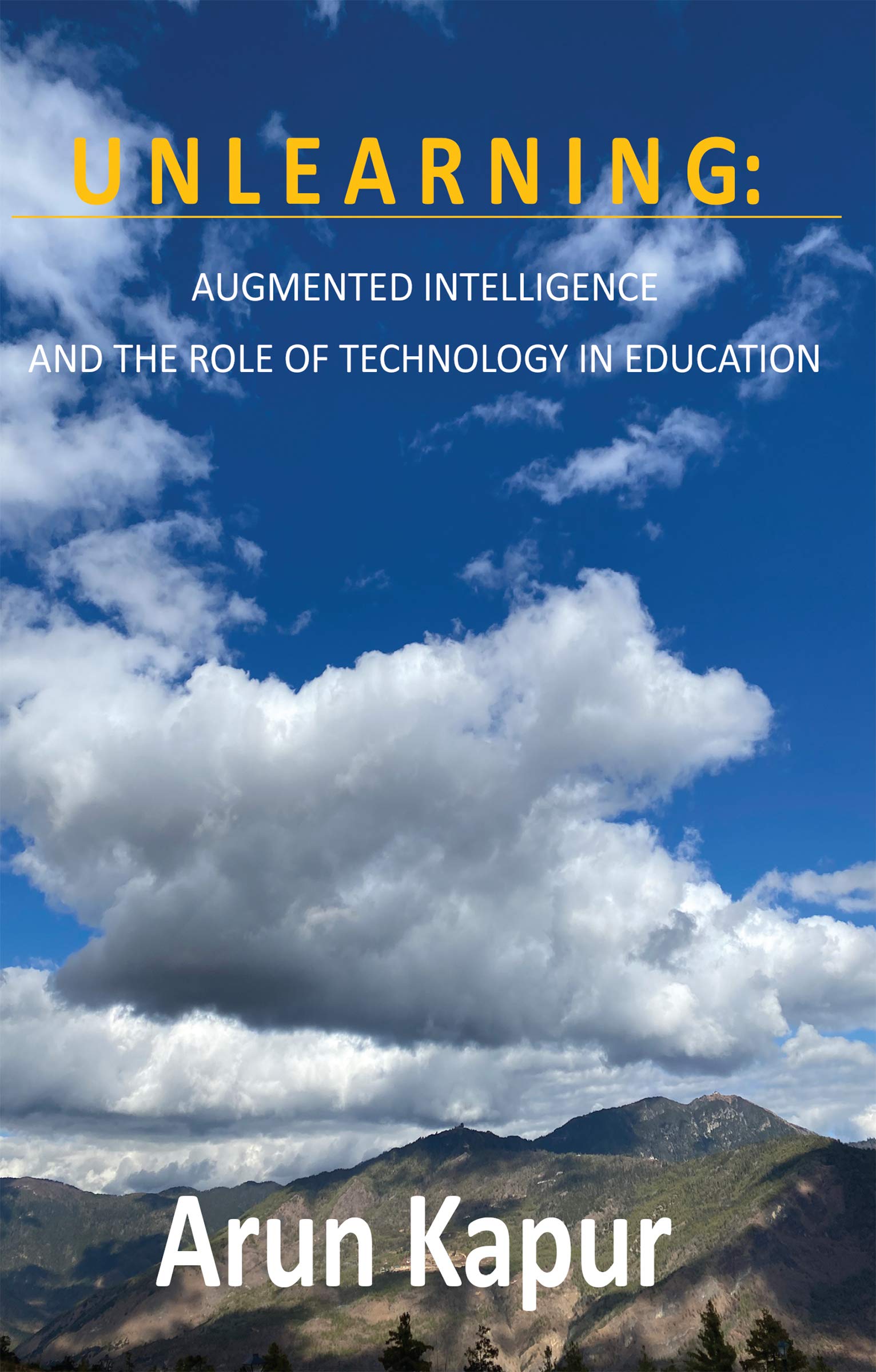 Unlearning: Augmented Intelligence and the Role of Technology in Education (Kindle Edition)