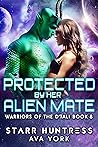Protected by Her Alien Mate by Ava York Protected by Her Alien Mate by Ava York