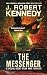 The Messenger by J. Robert Kennedy The Messenger by J. Robert Kennedy