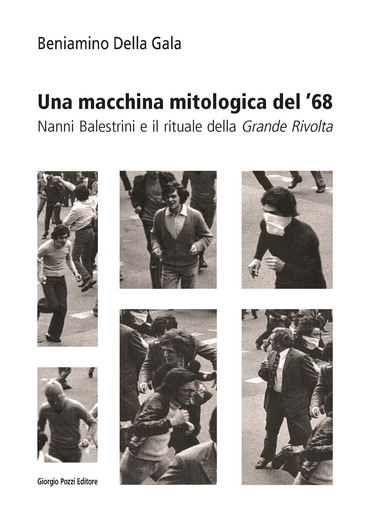 Una macchina mitologica del '68. Nanni Balestrini e il rituale della «Grande Rivolta» (Paperback)