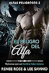 El peligro del alfa by Renee Rose