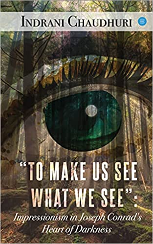 To Make Us See What We See": Impressionism in Joseph Conrad's Heart of Darkness