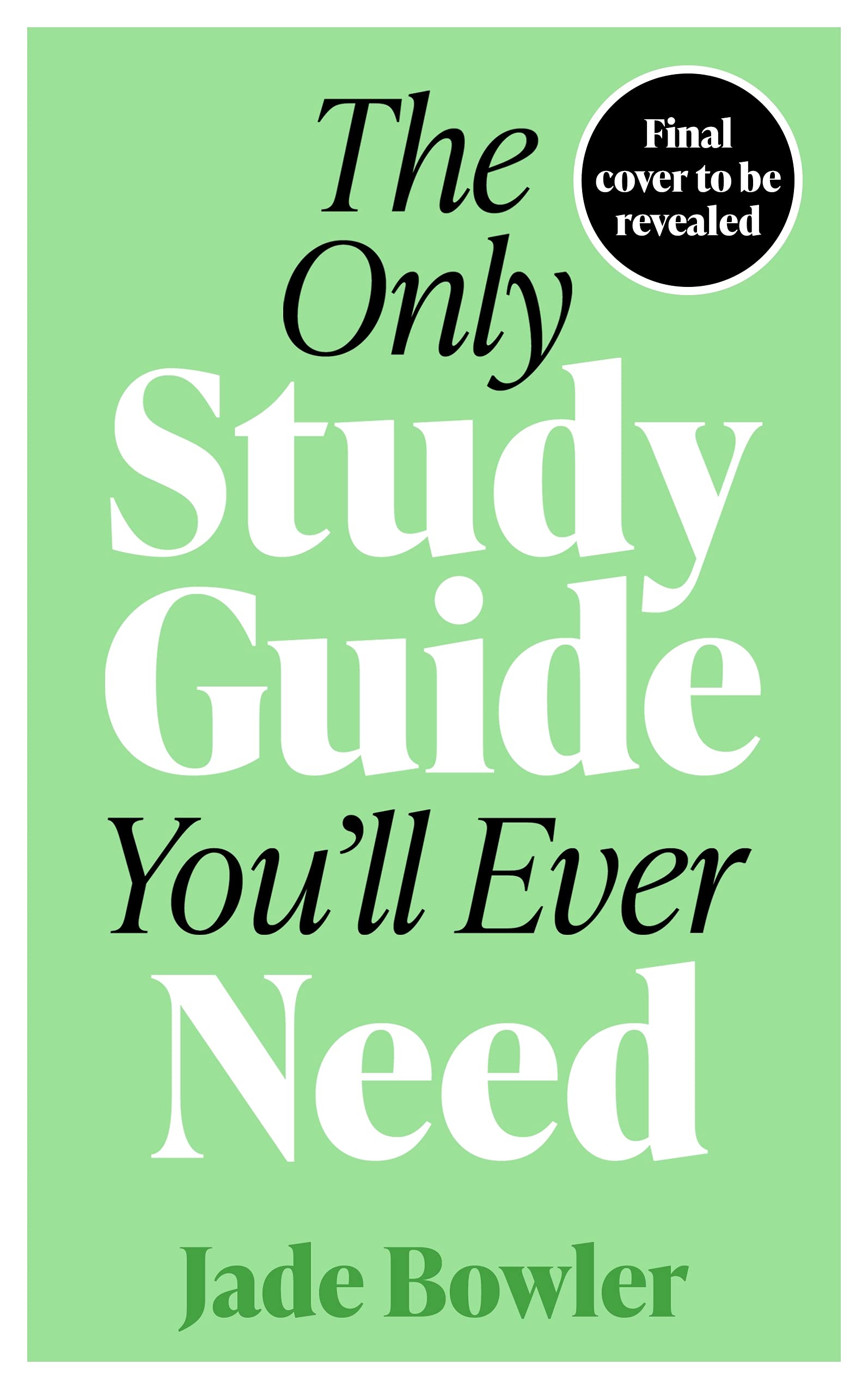 The Only Study Guide You'll Ever Need: Simple tips, tricks and techniques to help you ace your studies and pass your exams! (Kindle Edition)