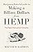 Marijuana Hater's Guide to Making a Billion Dollars from Hemp: The Next Disruptive Industry