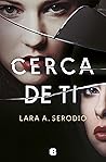 Cerca de ti by Lara A. Serodio