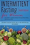 Intermittent fasting for women: Lose weight in a healthy and long-term way without dieting and the yo-yo effect. Including 70 delicious recipes and a 14-day nutrition plan for beginners
