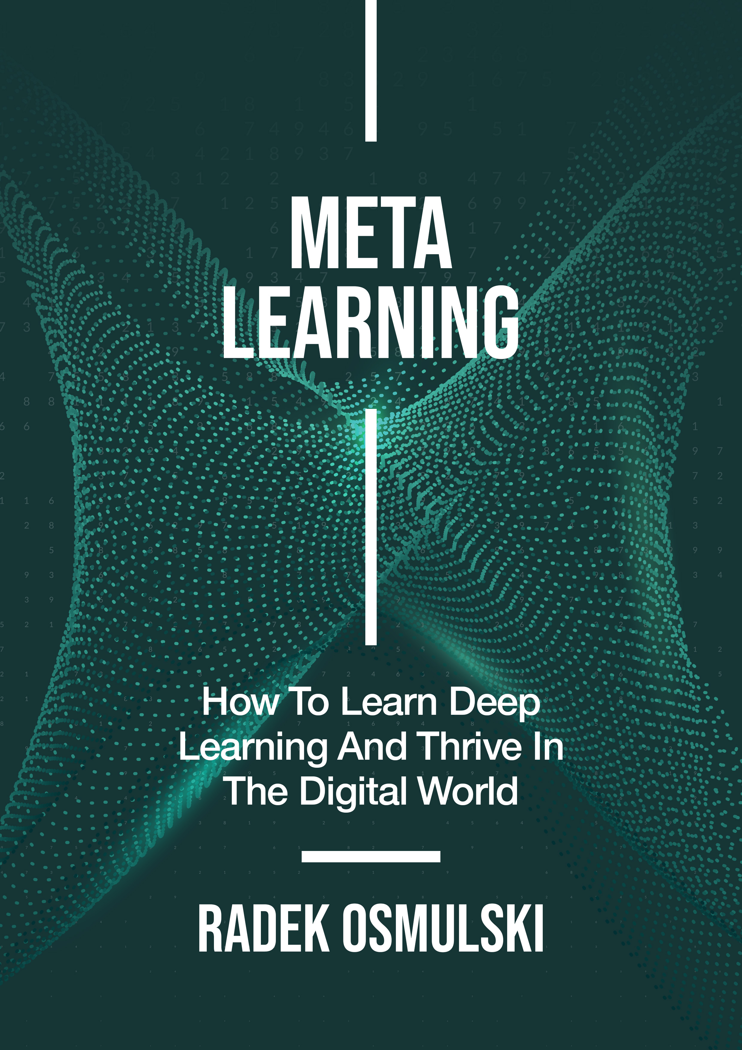 Meta Learning: How To Learn Deep Learning And Thrive In The Digital World
