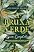 A Bruxa Verde: Guia completo para a magia natural das ervas, flores, óleos essenciais e muito mais