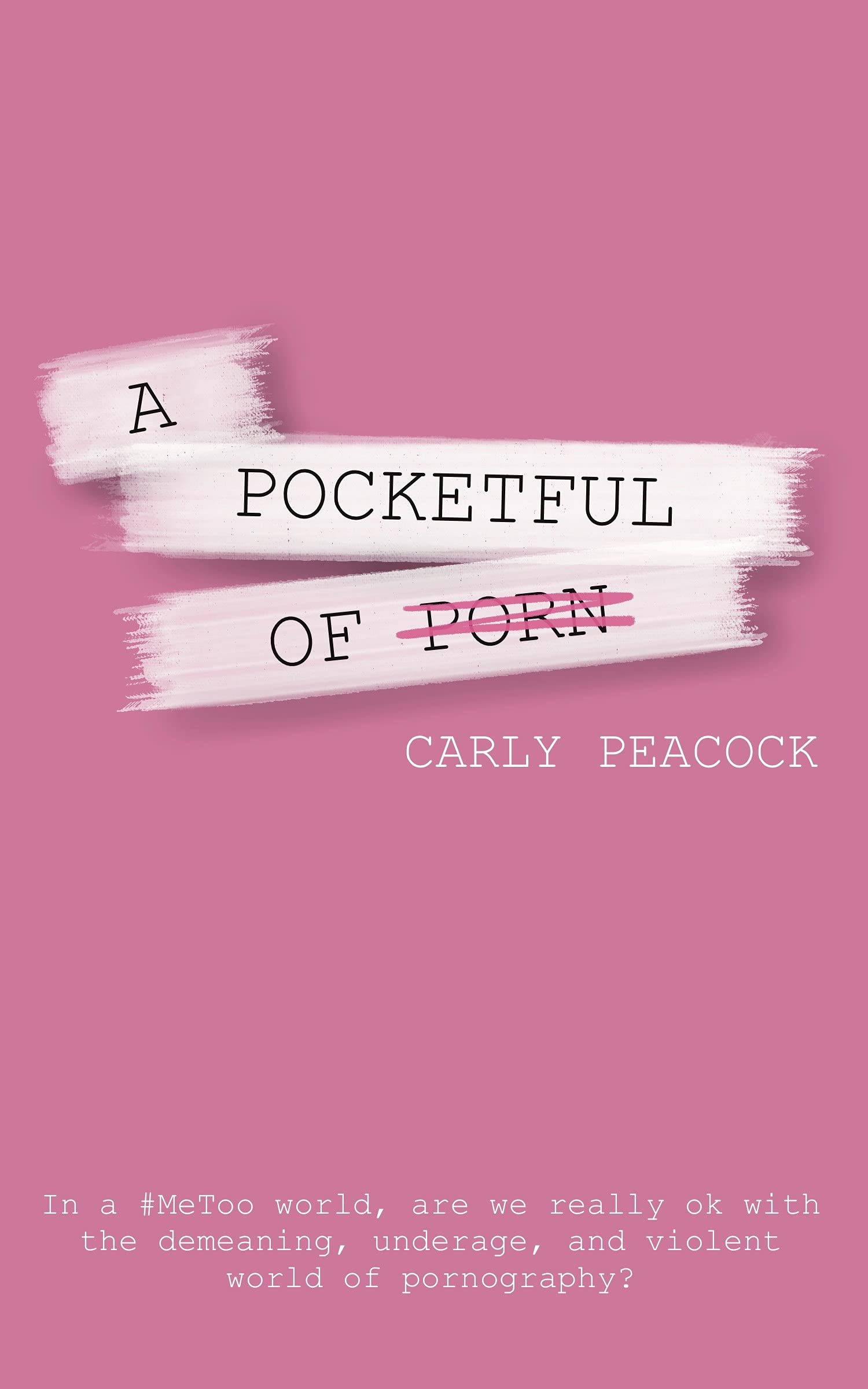 A Pocketful of Porn: In a #MeToo World, are we really ok with the demeaning, underage, and violent world of pornography? (Kindle Edition)