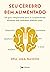 Seu cérebro bem alimentado: Um guia indispensável para os surpreendentes alimentos que combatem distúrbios como depressão, ansiedade, demência, TOC, insônia e mais (Portuguese Edition)