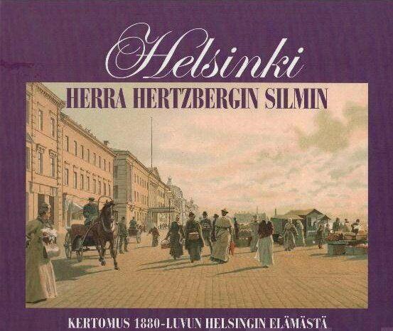 Helsinki herra Hertzbergin silmin (Entisaikain Helsinki #16)