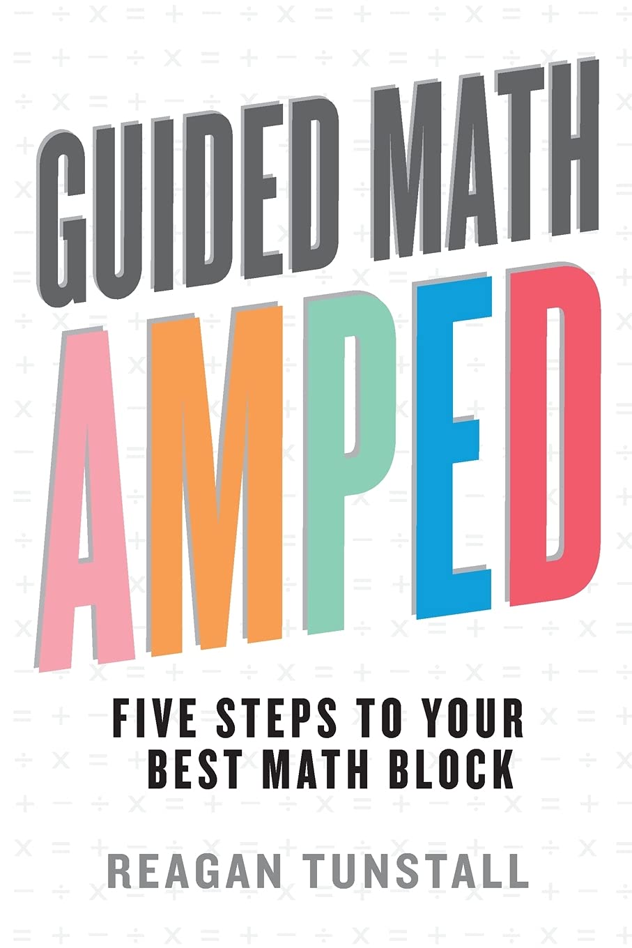 Guided Math AMPED: Five Steps to Your Best Math Block (Paperback)