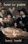 How to Paint a Dead Man