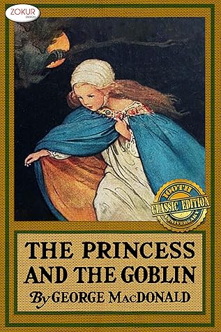 The Illustrated Princess and the Goblin 100th Anniversary Classic Edition: Unabridged with the Original Illustrations, Print Replica First Edition Cover, Complete Collection - Zokur Design