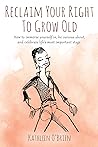 Reclaim Your Right To Grow Old by Kathleen    O'Brien